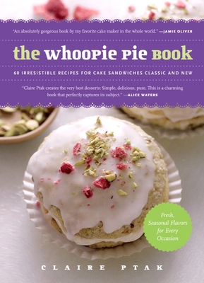 The Whoopie Pie Book: 60 Irresistible Recipes for Cake Sandwiches from the Founder of The Violet Bakery By Claire Ptak Cover Image