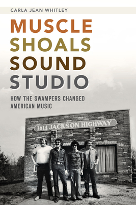 Muscle Shoals Sound Studio: How the Swampers Changed American Music Cover Image