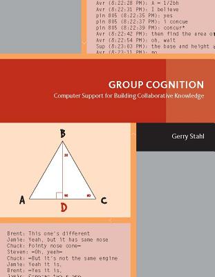 Group Cognition: Computer Support for Building Collaborative Knowledge (Acting with Technology)