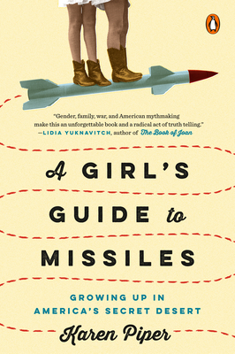 A Girl's Guide to Missiles: Growing Up in America's Secret Desert By Karen Piper Cover Image