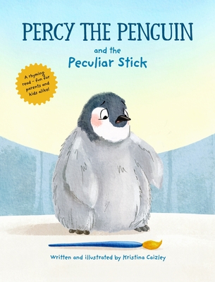 Percy The Penguin and the Peculiar Stick: A Book about Believing In Yourself By Kristina Caizley, Kristina Caizley (Illustrator) Cover Image