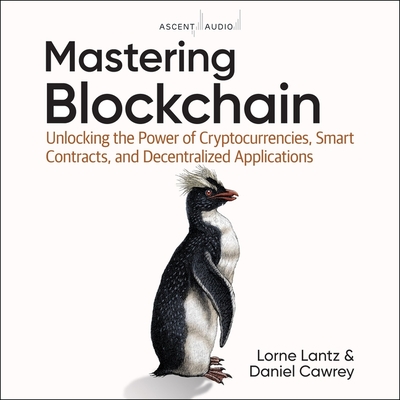 Mastering Blockchain: Unlocking the Power of Cryptocurrencies, Smart Contracts, and Decentralized Applications Cover Image