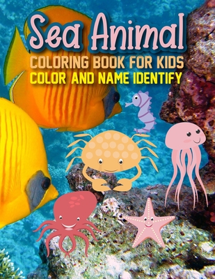 Sea Animal Coloring Book For Kids Color And Name Identify: Sea Animals Coloring Books For Kids Ages 2-4 4-8. Fun Active Learning of Sea Animals By Peyton Fun Publishing Cover Image
