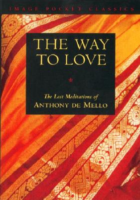 The Way to Love: The Last Meditations of Anthony de Mello Cover Image