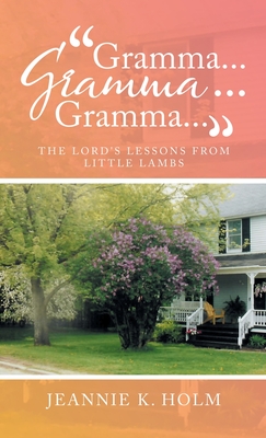 Cover for "Gramma... Gramma... Gramma...": The Lord's Lessons from Little Lambs
