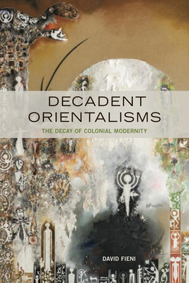Decadent Orientalisms: The Decay of Colonial Modernity Cover Image