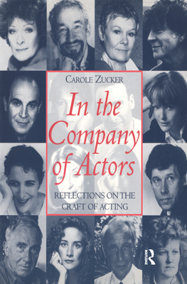 In the Company of Actors: Reflections on the Craft of Acting (Theatre Arts (Routledge Paperback)) By Carole Zucker, Sir Richard Eyre (Foreword by) Cover Image