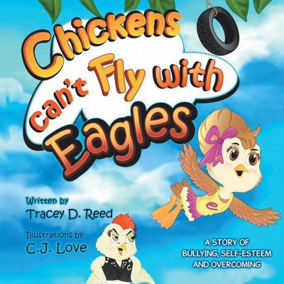Chickens Can't Fly with Eagles By Tracey D. Reed, C. J. Love (Illustrator) Cover Image