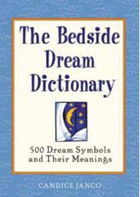 The Bedside Dream Dictionary 500 Dream Symbols And Their Meanings Paperback Blue Willow Bookshop West Houston S Neighborhood Book Shop