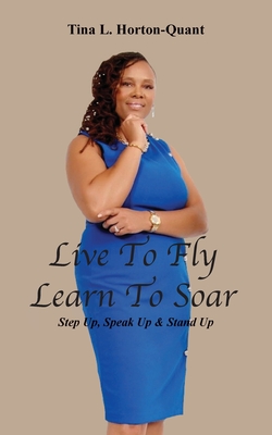 Live To Fly, Learn To Soar: Step Up, Speak Up & Stand Up Cover Image