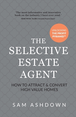 The Selective Estate Agent: How to Attract and Convert High Value Homes Cover Image