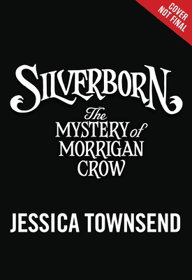 Silverborn: The Mystery of Morrigan Crow (Nevermoor)