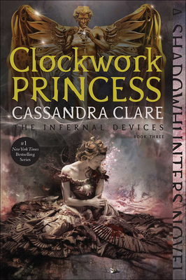 Clockwork Princess (Infernal Devices #3) By Cassandra Clare Cover Image