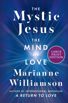 The Mystic Jesus: The Mind of Love (The Marianne Williamson Series)