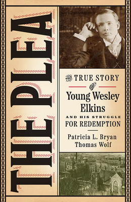 The Plea: The True Story of Young Wesley Elkins and His Struggle for Redemption (Iowa and the Midwest Experience) By Patricia L. Bryan, Thomas Wolf Cover Image