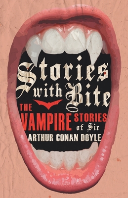 Stories with Bite - The Vampire Stories of Sir Arthur Conan Doyle By Various Cover Image