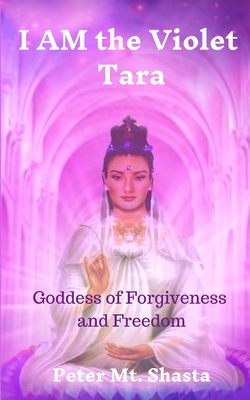 I AM the Violet Tara: Goddess of Forgiveness and Freedom Cover Image