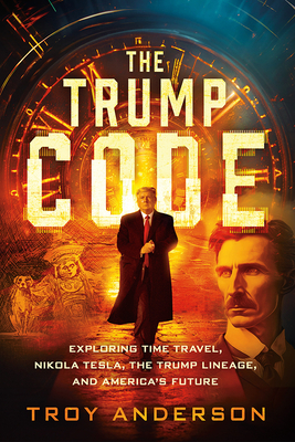 The Trump Code: Exploring Time Travel, Nikola Tesla, the Trump Lineage, and  America's Future (Paperback) | The Open Door Bookstore