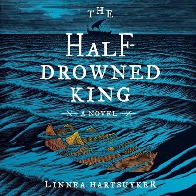 The Half-Drowned King By Linnea Hartsuyker, Matthew Lloyd Davies (Read by) Cover Image
