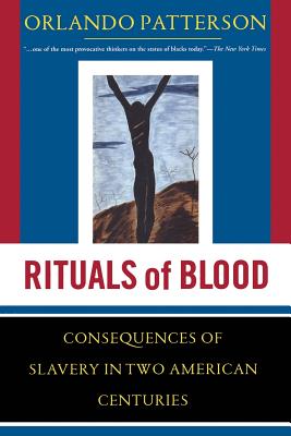 Rituals Of Blood: The Consequences Of Slavery In Two American Centuries By Orlando Patterson Cover Image