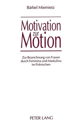 Motivation Zur Motion: Zur Bezeichnung Von Frauen Durch Feminina Und Maskulina Im Polnischen Cover Image