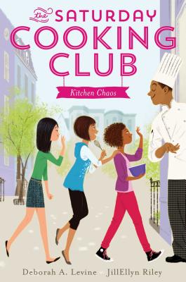 Kitchen Chaos (The Saturday Cooking Club #1) By Deborah A. Levine, JillEllyn Riley Cover Image