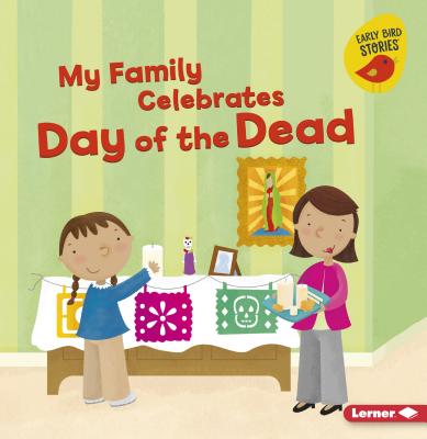 My Family Celebrates Day of the Dead (Holiday Time (Early Bird Stories (TM))) Cover Image
