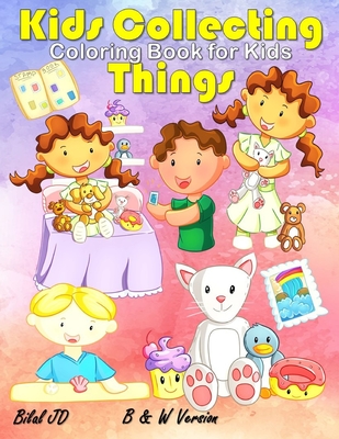 Kids Collecting Things Coloring Book: Coloring Books For 5 Years Old