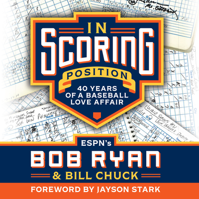 In Scoring Position: 40 Years of a Baseball Love Affair By Bob Ryan, Bill Chuck, Pat Grimes (Read by) Cover Image