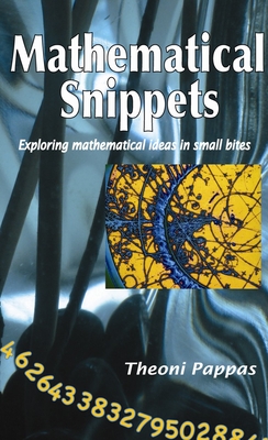 Mathematical Snippets: Exploring Mathematical Ideas in Small Bites Cover Image