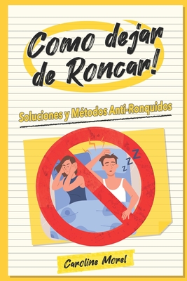 Como dejar de Roncar!: Soluciones y Métodos Anti-Ronquidos (Paperback)