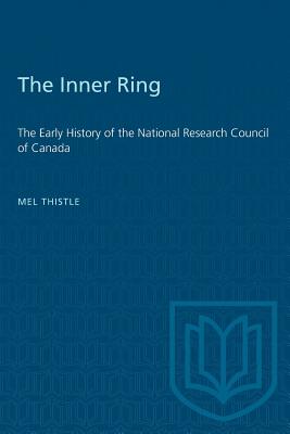 The Inner Ring: The Early History of the National Research Council of Canada (Heritage) Cover Image