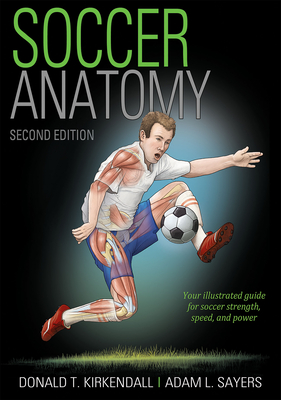 Soccer Anatomy By Donald T. Kirkendall, Adam Sayers Cover Image