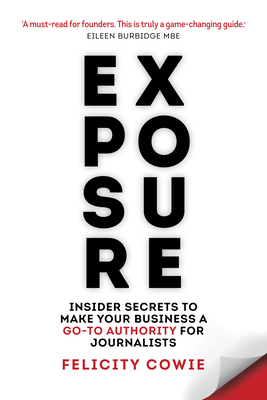 Exposure: Insider Secrets to Make Your Business a Go-To Authority for Journalists Cover Image