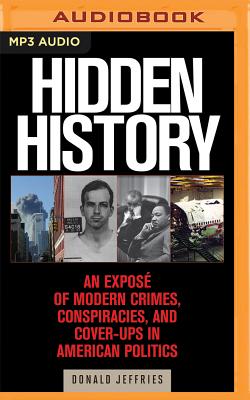 Hidden History: An Expose of Modern Crimes, Conspiracies, and Cover-Ups in American Politics By Donald Jeffries, Lars Mikaelson (Read by) Cover Image