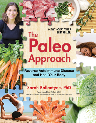 The Paleo Approach: Reverse Autoimmune Disease and Heal Your Body By Sarah Ballantyne Cover Image