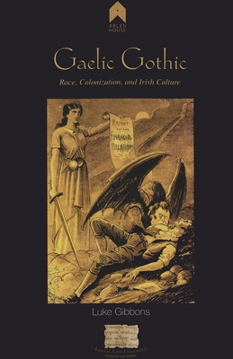 Gaelic Gothic: Race, Colonization, and Irish Culture (Research Papers in Irish Studies) By Luke Gibbons Cover Image