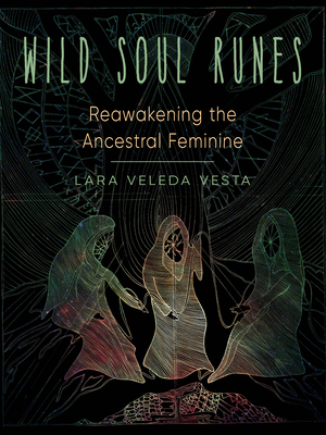 Wild Soul Runes: Reawakening the Ancestral Feminine By Lara Veleda Vesta Cover Image