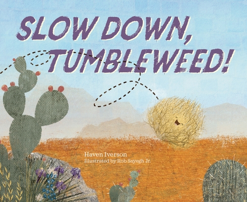 Slow Down, Tumbleweed! By Haven Iverson, Robert Sayegh Jr. (Illustrator) Cover Image