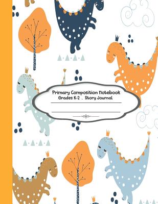 Primary Composition Notebook: Primary Composition Notebook Story Paper -  8.5x11 - Grades K-2: Cute Little Dinosaur School Specialty Handwriting Pa  (Paperback)