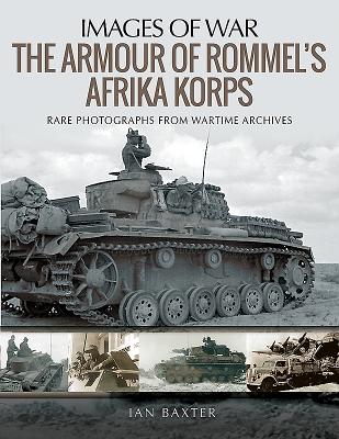 The Armour of Rommel's Afrika Korps (Images of War) By Ian Baxter Cover Image
