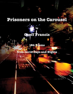 Prisoners on the Carousel By Geoff Francis, Jacqueline Francis Walker (Editor), Paul Windridge (Designed by) Cover Image