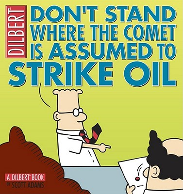 Don't Stand Where the Comet Is Assumed to Strike Oil (Dilbert Book Collections Graphi) By Scott Adams, Scott Adams (Illustrator) Cover Image