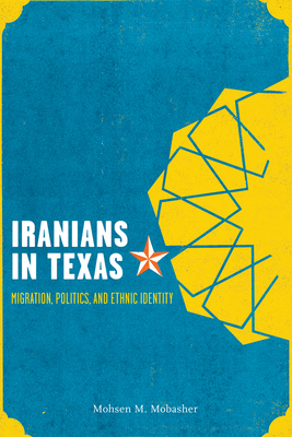 Iranians in Texas: Migration, Politics, and Ethnic Identity By Mohsen Mostafavi Mobasher Cover Image