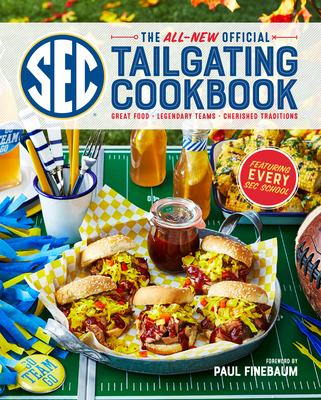 The All-New Official SEC Tailgating Cookbook: Great Food, Legendary Teams, Cherished Traditions By The Editors of Southern Living, Cassandra Vanhooser (Text by), Paul Finebaum (Foreword by) Cover Image