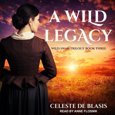 A Wild Legacy By Celeste de Blasis, Anne Flosnik (Read by) Cover Image