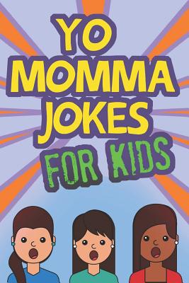 Yo Momma Jokes For Kids: Funny and Humorous Yo Momma Jokes - Makes A Great  Gift Idea (Paperback) | An Unlikely Story Bookstore & Café