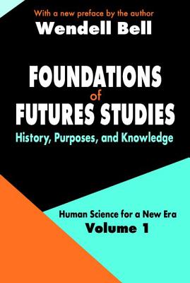 Foundations of Futures Studies: Volume 1: History, Purposes, and Knowledge (Human Science for a New Era #1)