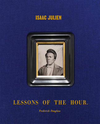 Isaac Julien: Lessons of the Hour - Frederick Douglass