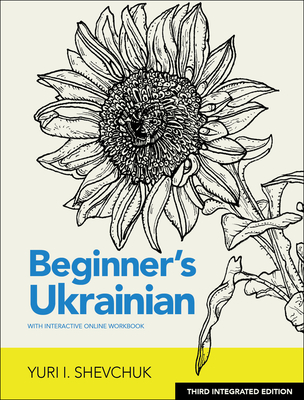 Beginner's Ukrainian with Interactive Online Workbook, 3rd Integrated Edition By Yuri I. Shevchuk Cover Image